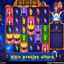 elvis presley altura